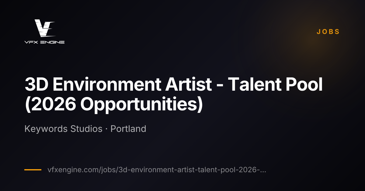 3D Environment Artist - Talent Pool (2026 Opp... | VFX Engine